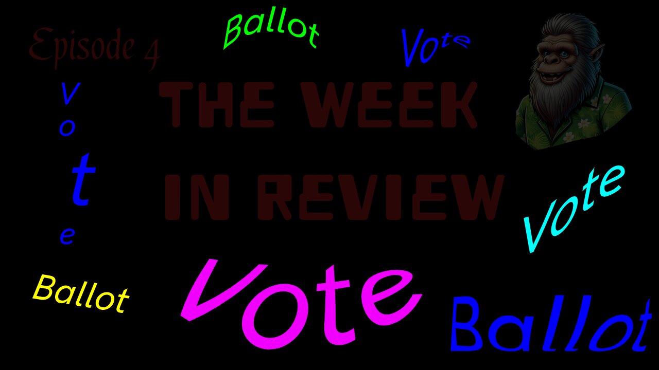 The Week In Review: Episode 4, Who Cares About Honest Elections And Other Stuff