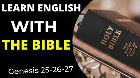 Learn English with Bible -Genesis 25 -26 -27- Learn English through the history of the Holy Bible.