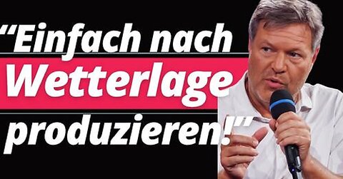 Habeck löst blankes Entsetzen aus! - Produktion nach Wetterlage