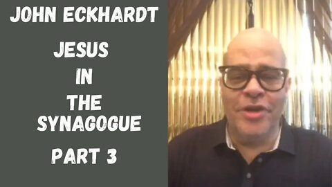 John Eckhardt-Jesus In The Synagogue, Part 3