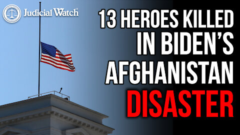 Worse than Benghazi — 13 Heroes Killed in Biden’s Afghanistan Disaster