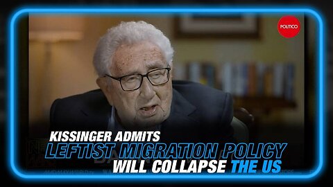 VIDEO: Kissinger Admits Leftist Migration Policy Will Collapse