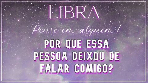 ♎ LIBRA ♎ POR QUE ESSA PESSOA DEIXOU DE FALAR COM VOCÊ? ⚖ | TINHA UMA OUTRA OPÇÃO