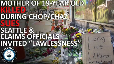 Mother of 19-year-old killed during CHOP sues Seattle, claims officials invited ‘lawlessness’