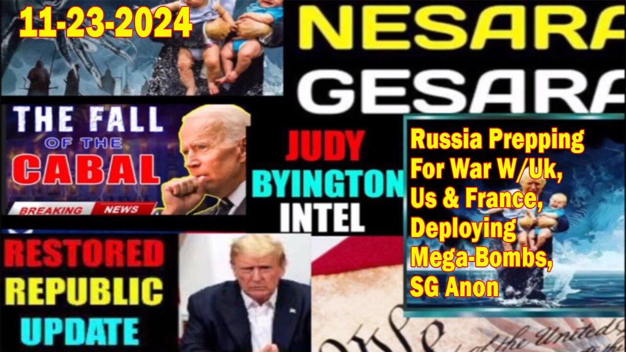 Judy Byington. Restored Republic via a GCR ~ Situation Update Nov 23 ~ Russia Prepping For War W/Uk, Us & France, Deploying Mega-Bombs, SG Anon - Benjamin Fulford. Pascal Najadi