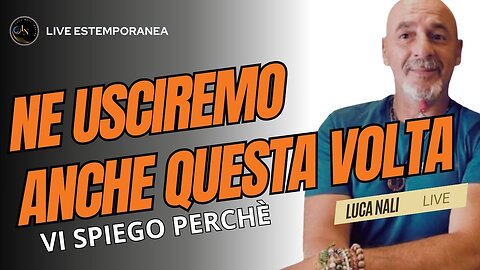 NE USCIREMO ANCHE QUESTA VOLTA, VI SPIEGO PERCHÈ - Luca Nali