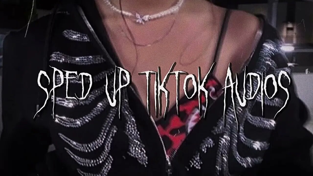 Sped Up Tiktok Audios ♡ - 💖53💖