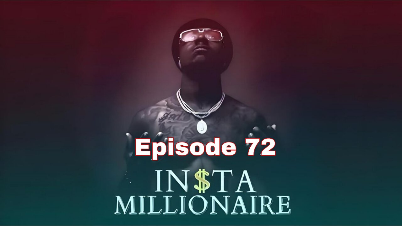 Insta Millionaire Episode 72