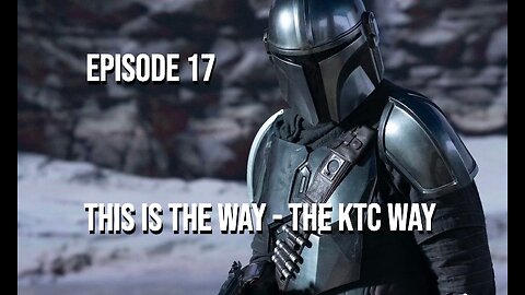 Episode 17 - This Is The Way... The KTC Way