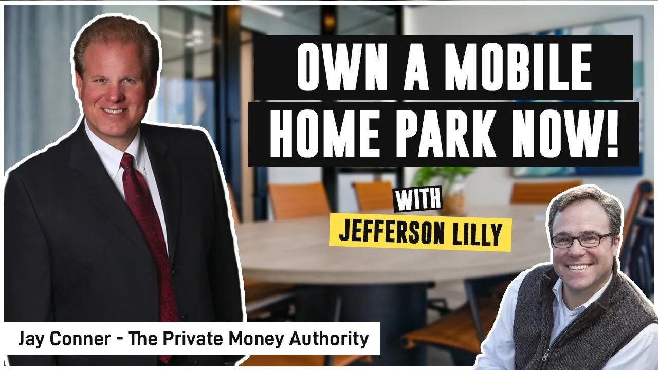 Own A Mobile Home Park Now! with Jefferson Lilly & Jay Conner, the Private Money Authority