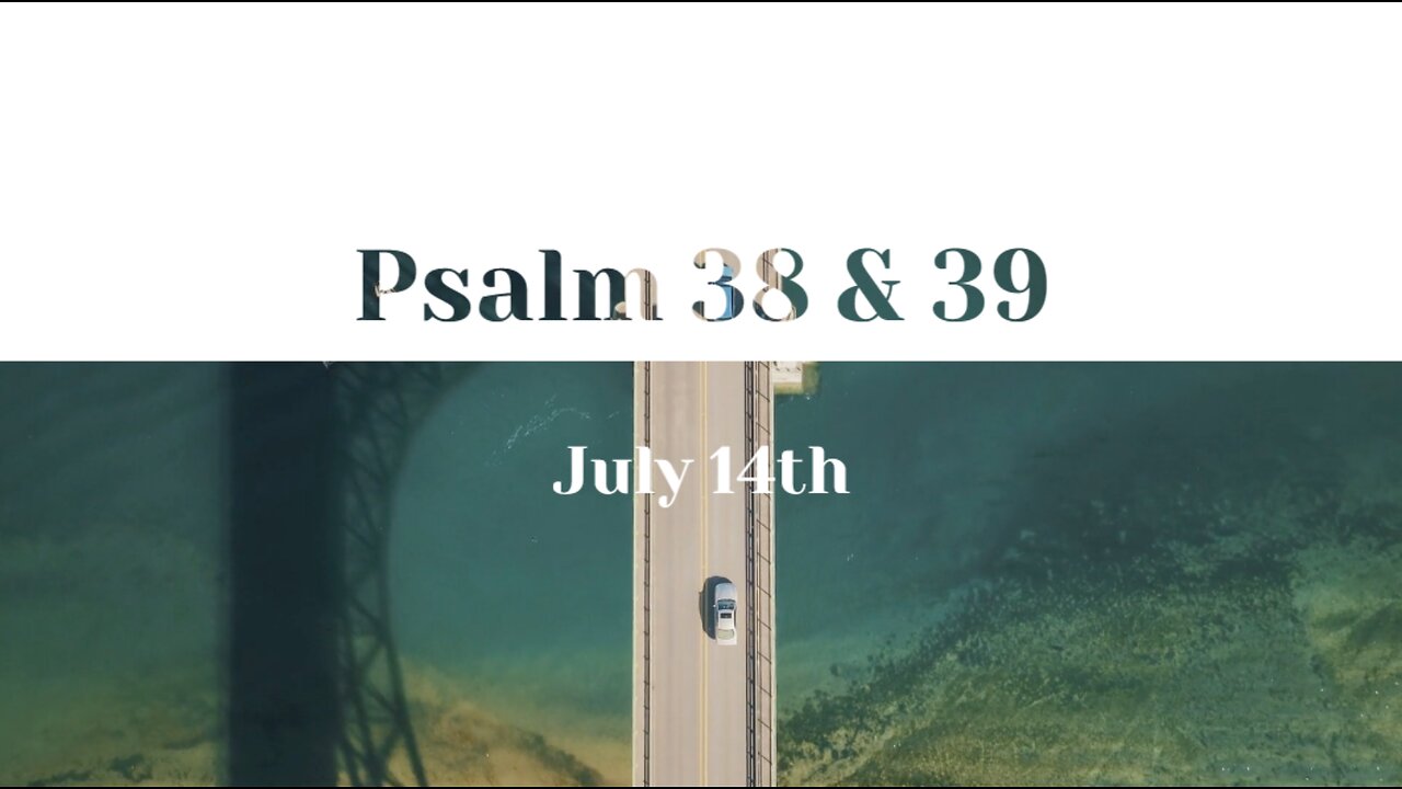 July 14th - Psalm 38 & 39 |Reading of Scripture (AMP)|