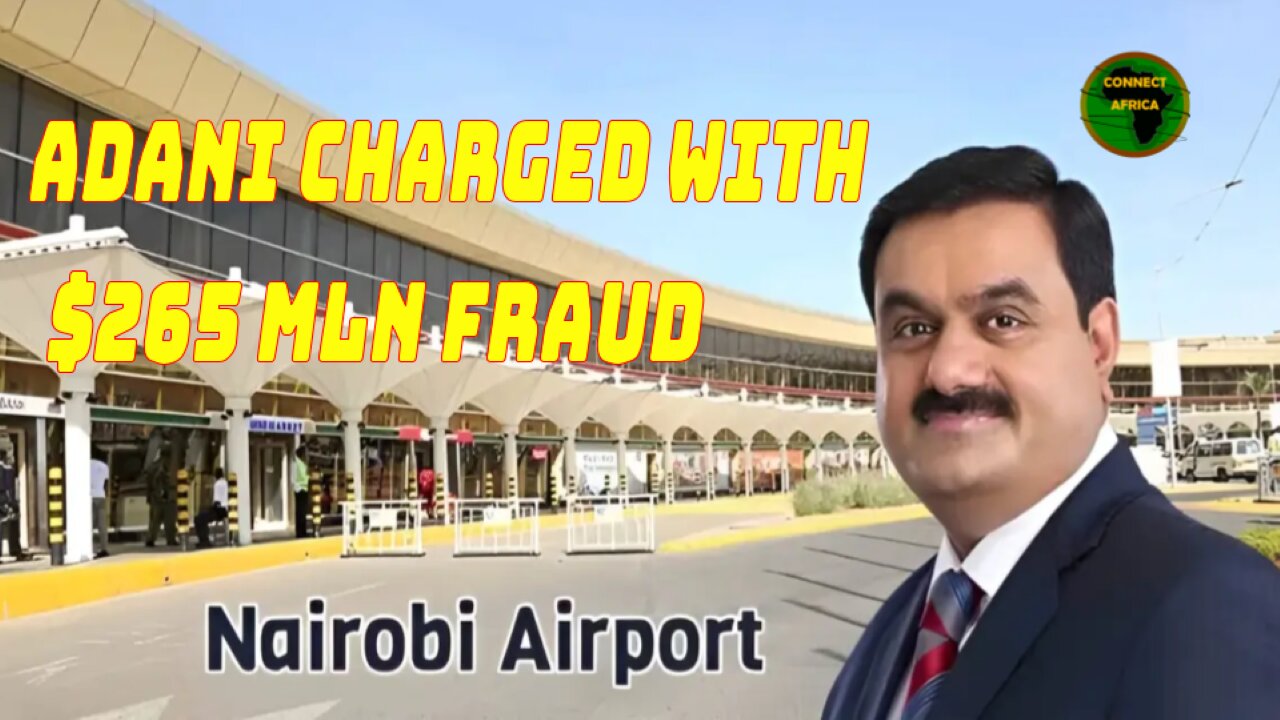 THE JKIA CONTRACTOR, ADANI GROUP CHARGED WITH $265 MLN BRIBERY, FRAUD