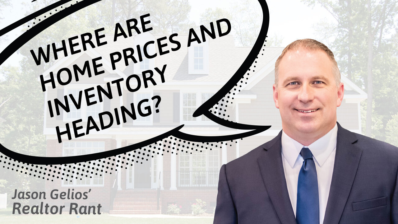 Where Home Prices And Inventory Is Headed | Realtor Rant By Jason Gelios