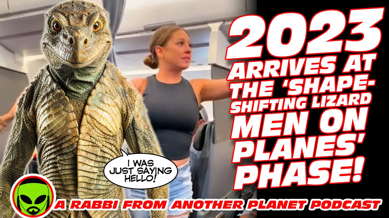 2023 Arrives at The ‘Shape Shifting Lizard Men on Planes’ Phase!!!