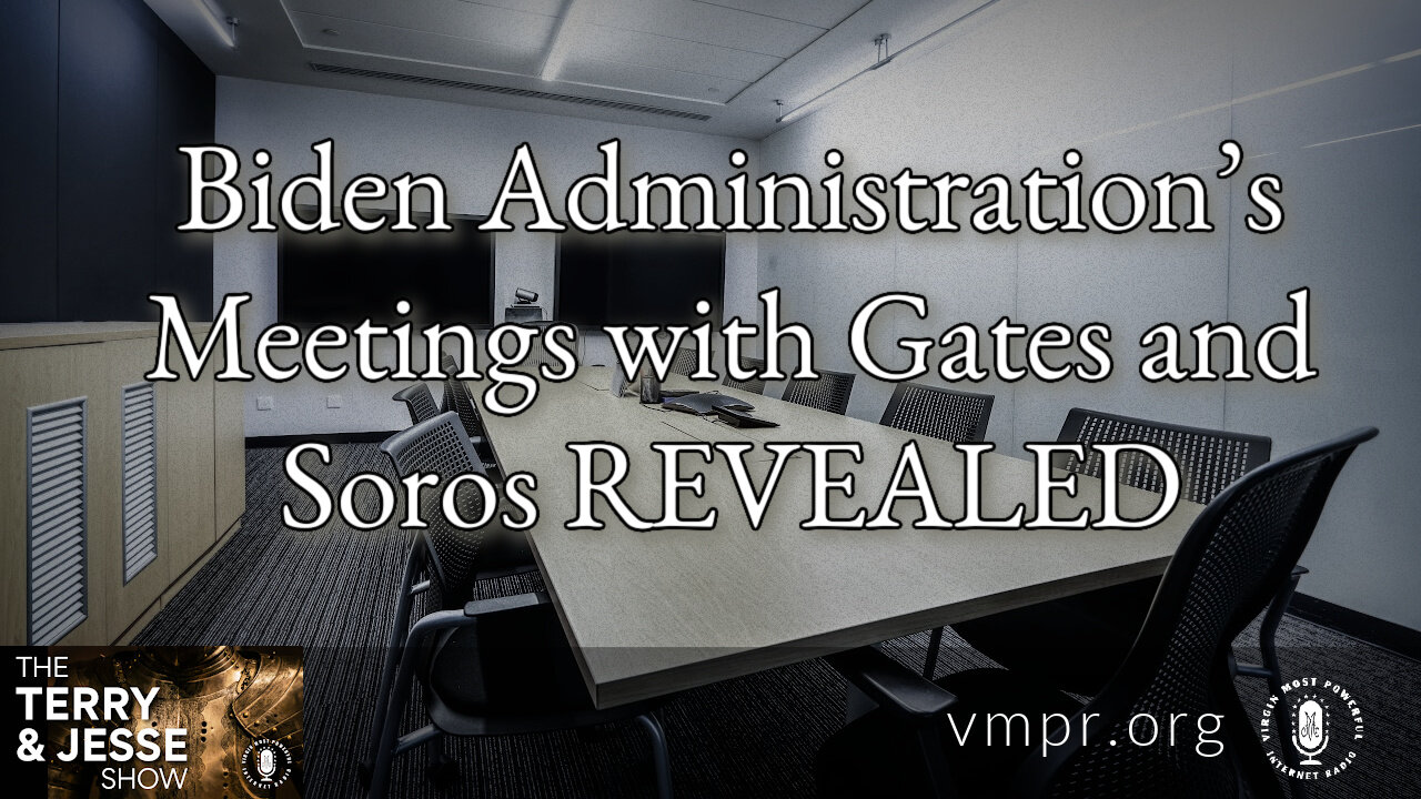 31 May 23, The Terry & Jesse Show: Biden Administration’s Meetings with Gates and Soros Revealed