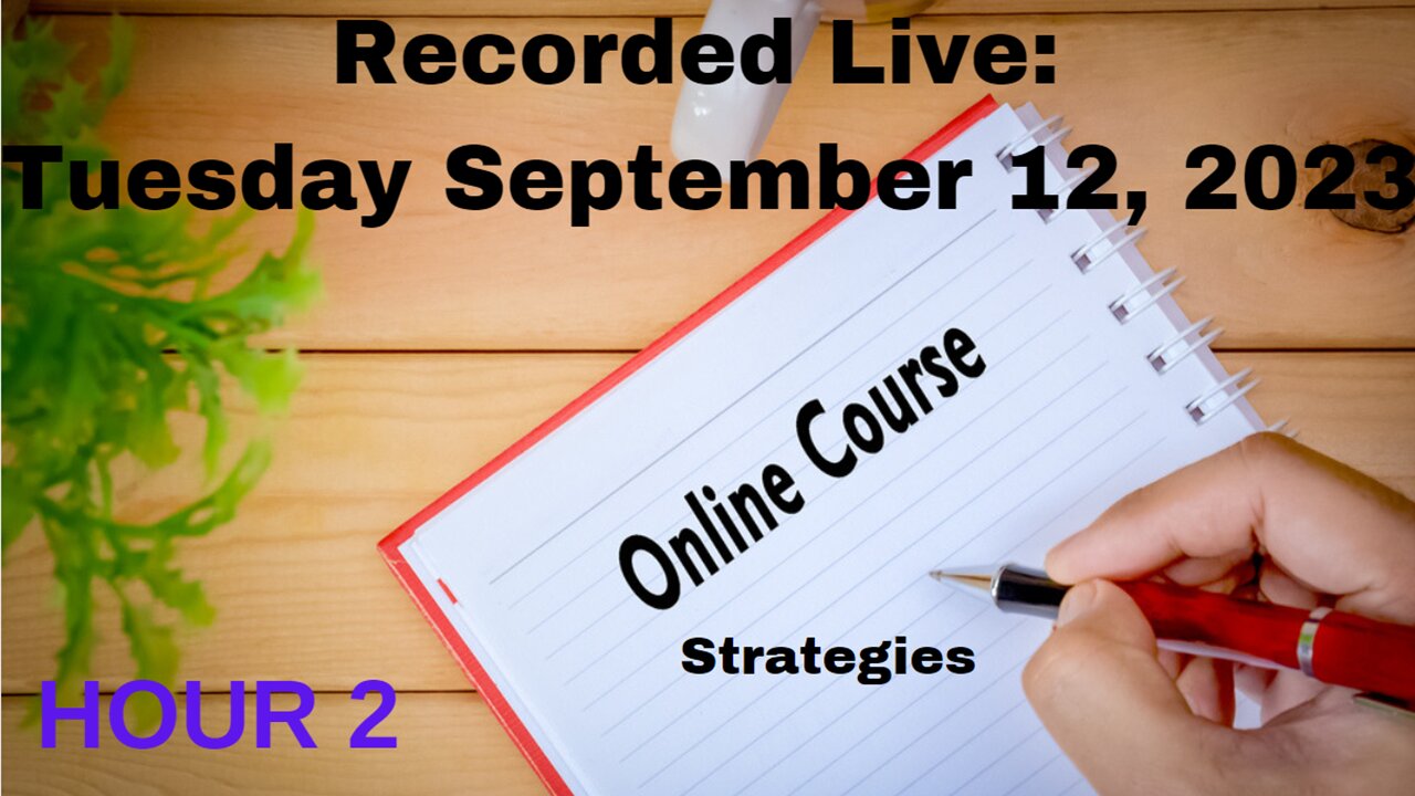 FREE Online Course: Session 1 - Hour 2 Tuesday September 12, 2023 Strategies