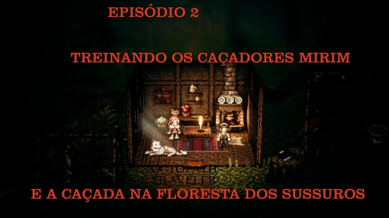 OCTOPATH TRAVELER EP2 A CAÇADA NA FLORESTA DOS SUSSUROS