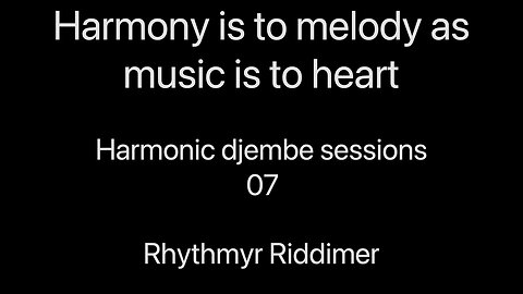 Harmony is to Melody as Music is to Heart - Harmonic playlist djembe sessions 07