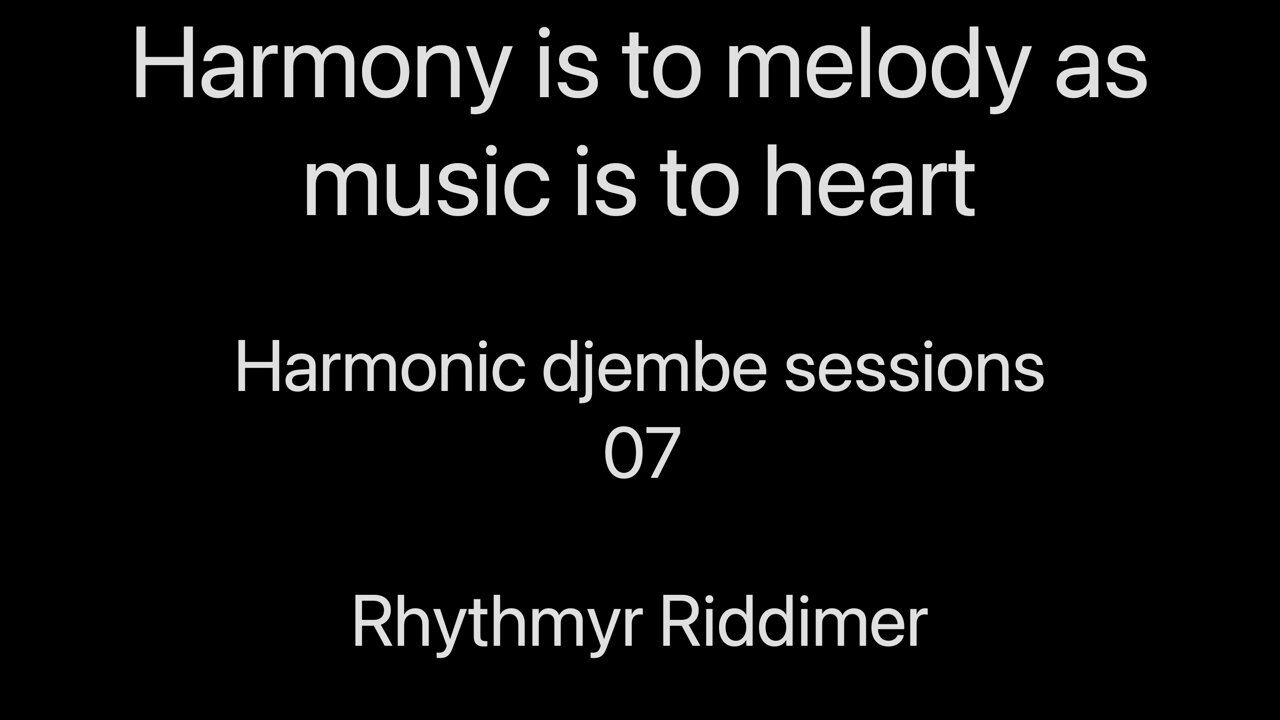 Harmony is to Melody as Music is to Heart - Harmonic playlist djembe sessions 07