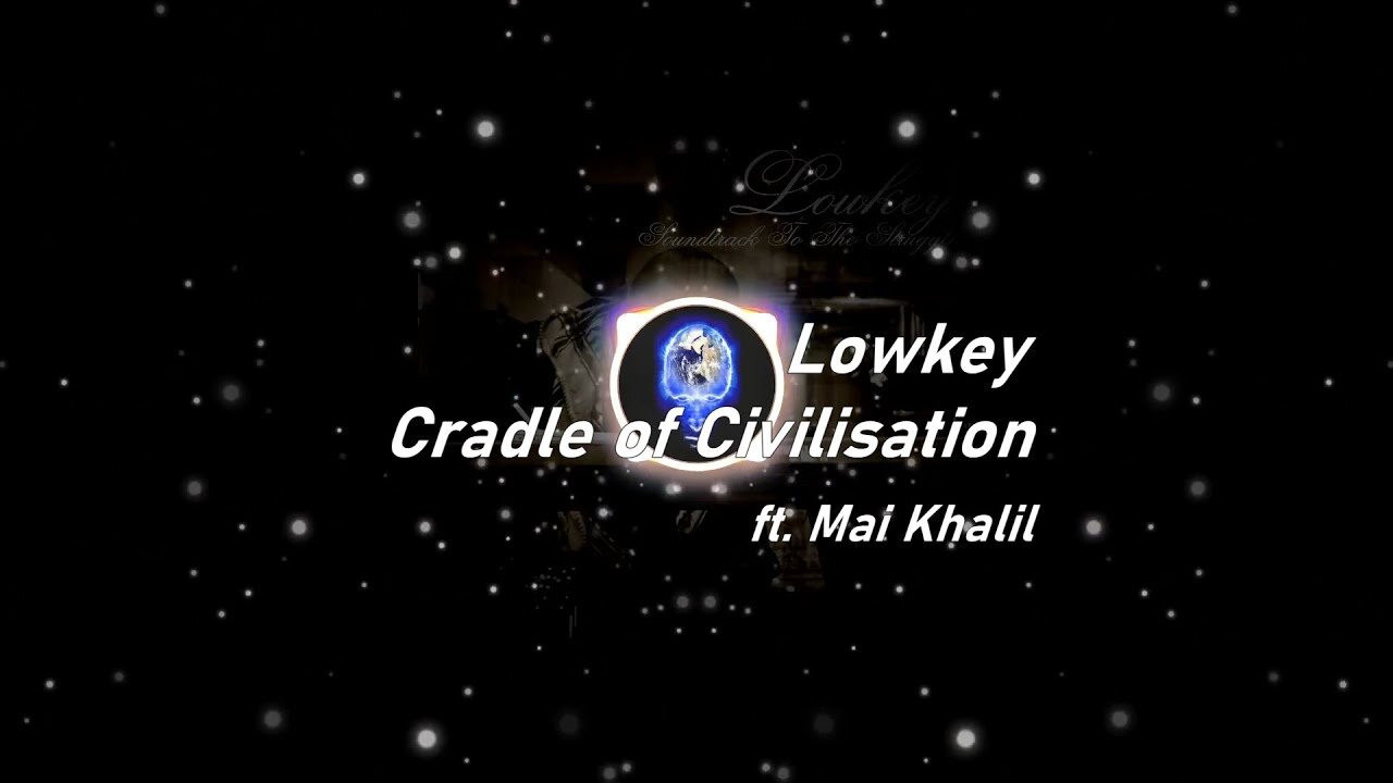 Lowkey | Cradle of Civilisation ft. Mai Khalil (Lyrics)