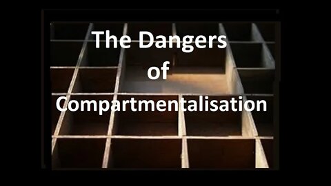 The dangers of compartmentalisation.