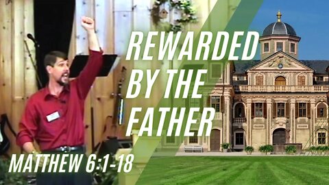 Rewarded by the Father — Matthew 6:1–18
