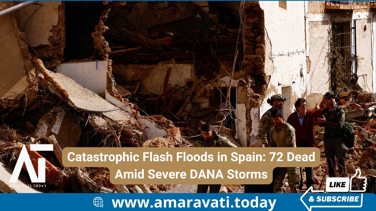 Catastrophic Flash Floods in Spain: 72 Dead Amid Severe DANA Storms | Amaravati Today