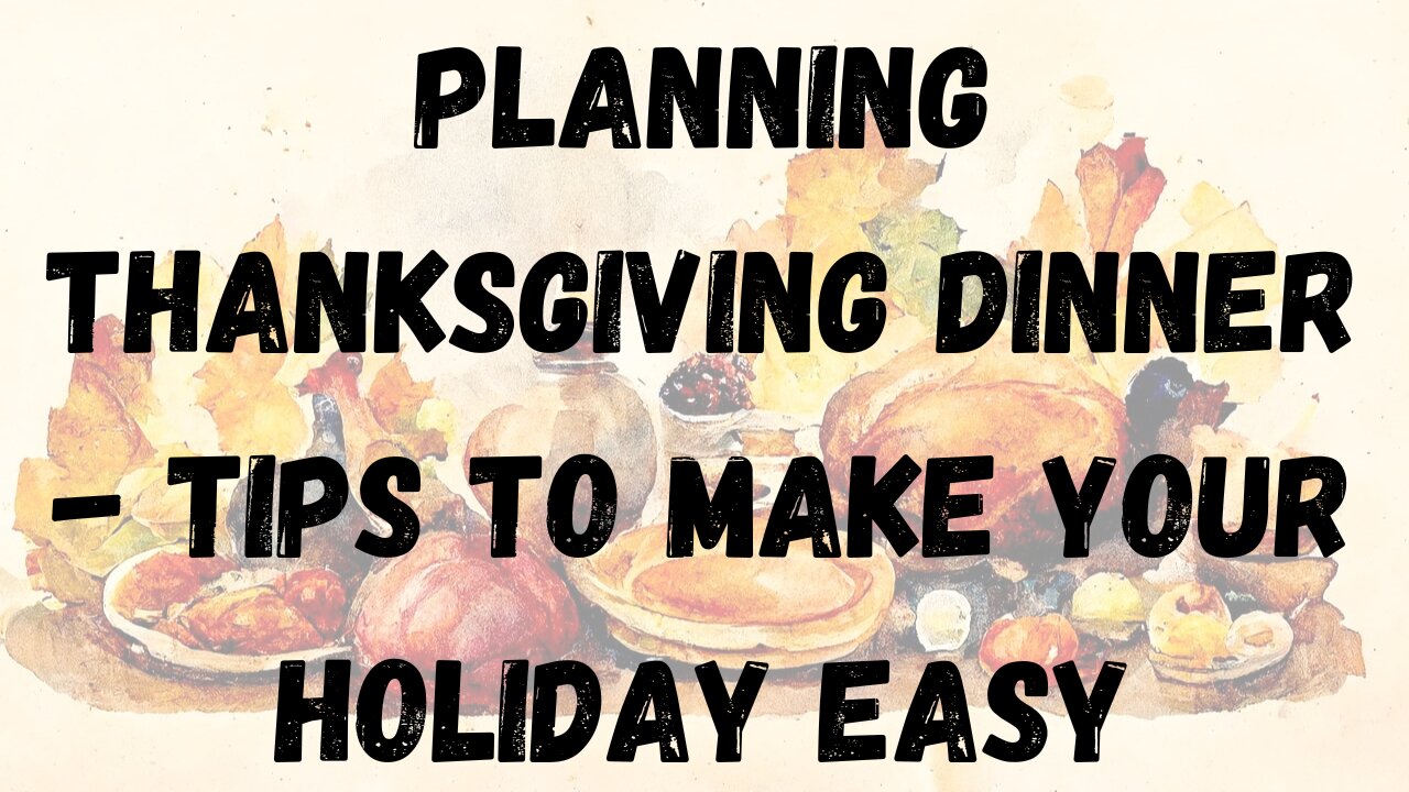 Planning Thanksgiving Dinner - Tips To Make Your Holiday Easy