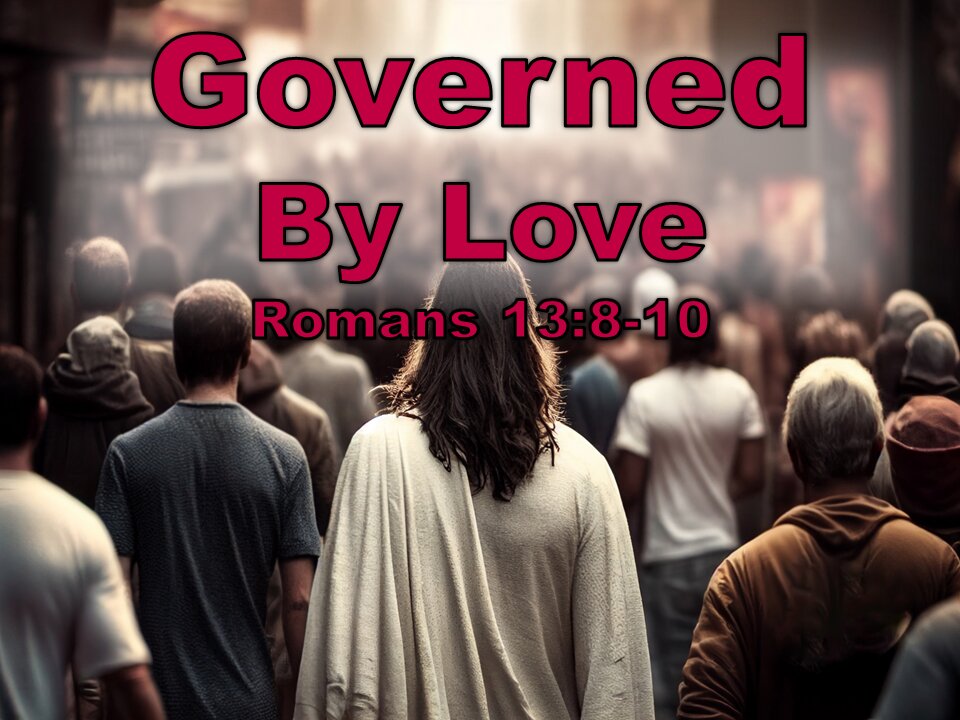 Governed By Love - Romans 13:8-10