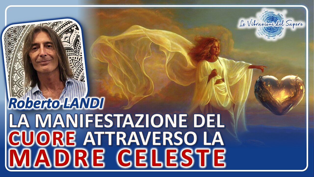 La manifestazione del cuore attraverso la madre celeste - Roberto Landi