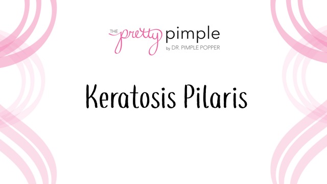 Keratosis Pilaris, Pretty Pimple