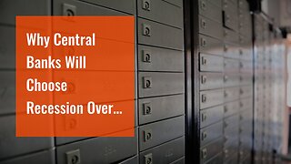Why Central Banks Will Choose Recession Over Inflation