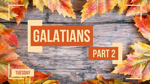 Letter of Galatians Part 2 Tuesday