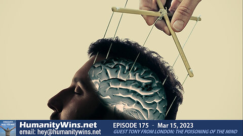 Episode 175 - Guest Tony from London: The poisoning of the Mind