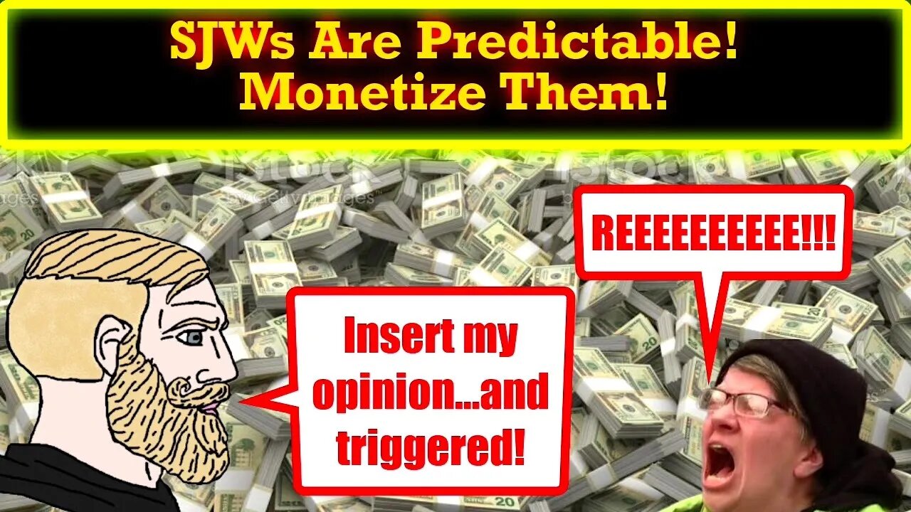 SJWs Are So Predictable And Easily Triggered! Monetize Them!