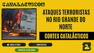 [CORTES] ATAQUES TERRORISTAS no RIO GRANDE DO NORTE