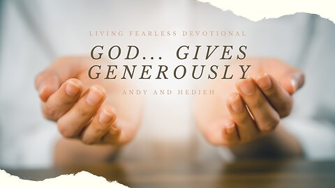 God... Gives Generously