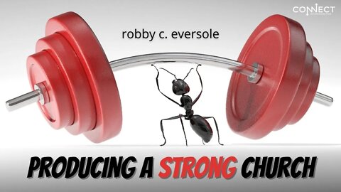 "Producing a Strong Church" - Robby C. Eversole - CONNECT - 6/2/2022
