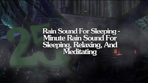 Rain Sound For Sleeping-25 Minute Relaxing Rain Sound In Forest For Sleeping,Relaxing,And Meditating
