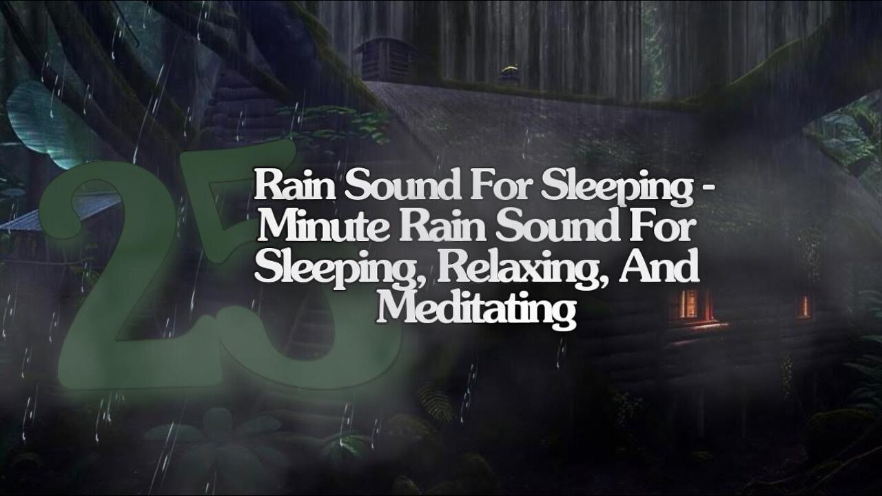 Rain Sound For Sleeping-25 Minute Relaxing Rain Sound In Forest For Sleeping,Relaxing,And Meditating