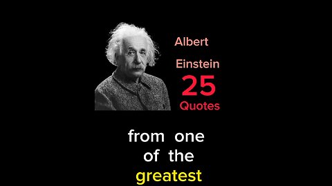 Albert Einstein 25 Quotes in this Video
