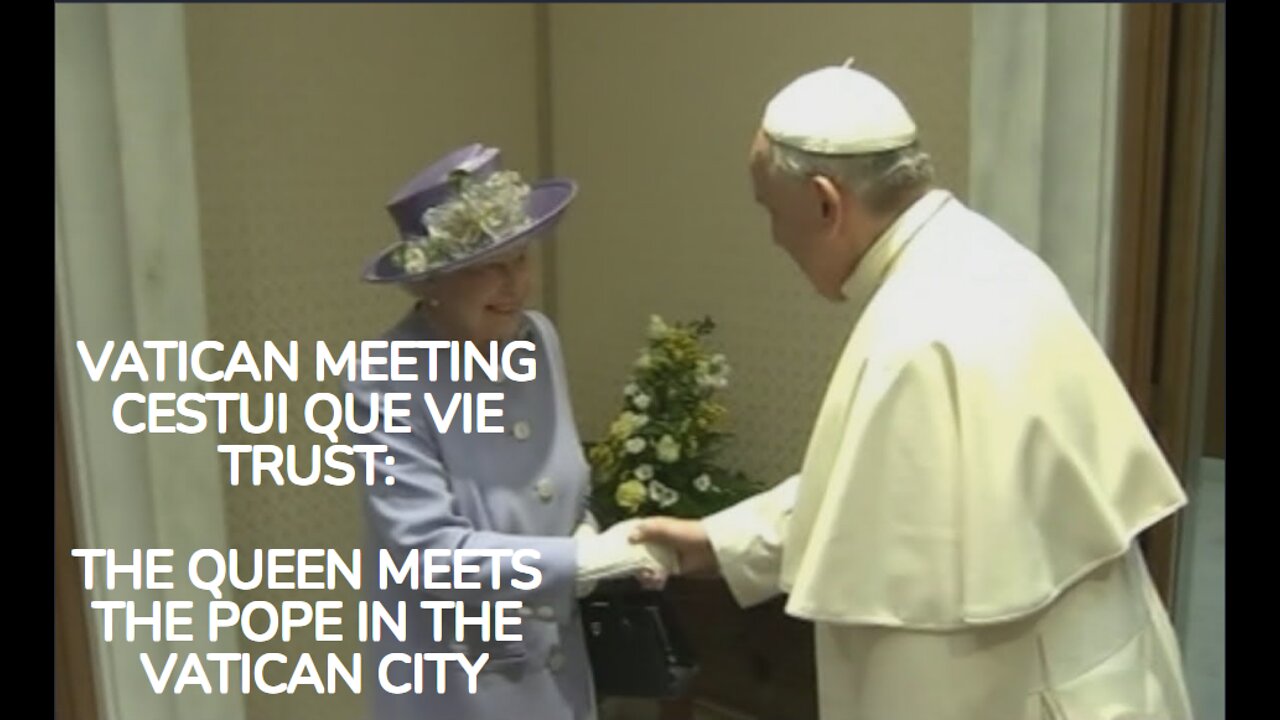 VATICAN MEETING CESTUI QUE VIE TRUST: THE QUEEN MEETS THE POPE IN THE VATICAN CITY