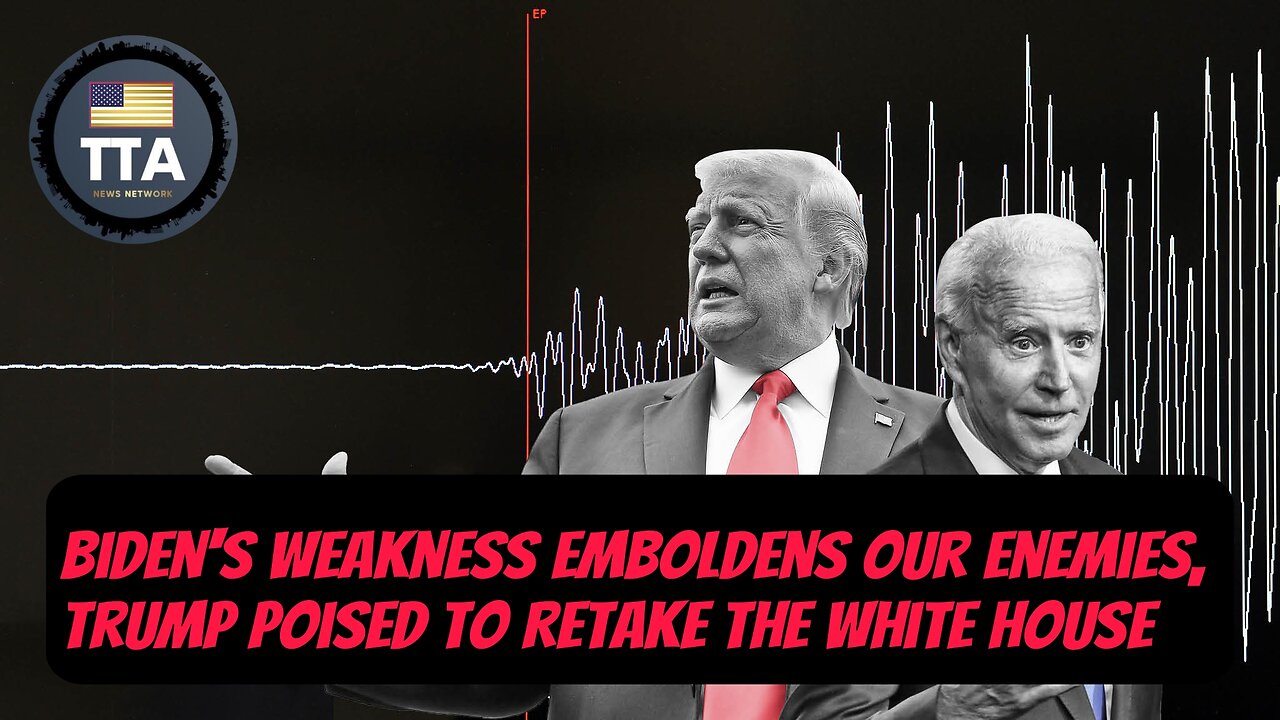 TTA Live - Biden's Weakness Emboldens Our Enemies, Trump Poised To Retake The White House | Ep. 44