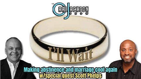 Live your best life: making abstinence and marriage cool again w/special guest Scott Phelps