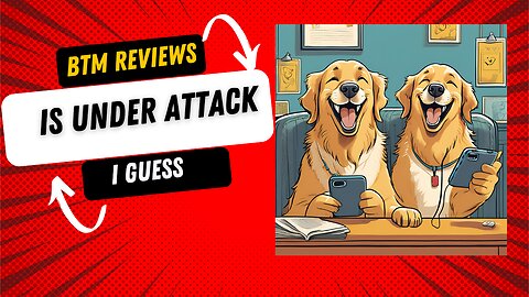BTM Reviews is Under Attack I Guess