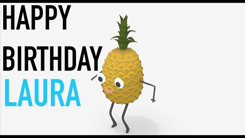 Happy Birthday LAURA! - PINEAPPLE Birthday Song