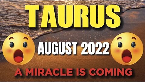 Taurus ♉ 😲🤯 A MIRACLE IS COMING😲🤯 ♉ Taurus tarot august 2022
