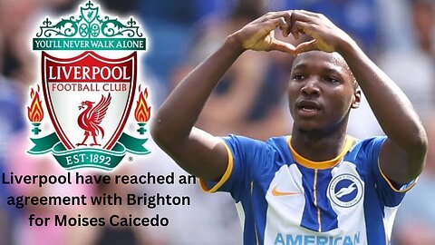 Liverpool have reached an agreement with Brighton for Moises Caicedo