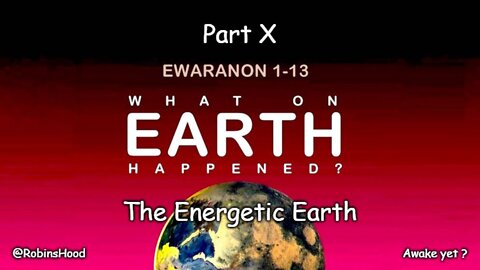 What On Earth Happened ? - Part 10 - The Energetic Earth