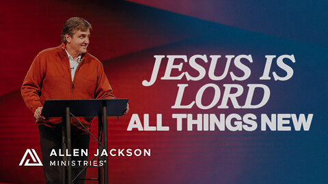 All Things New - Jesus is Lord